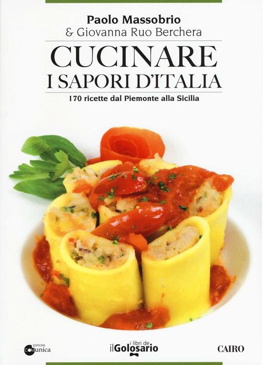 Cucinare i sapori d'Italia. 170 ricette dal Piemonte alla Sicilia - Paolo Massobrio,Giovanna Ruo Berchera - copertina