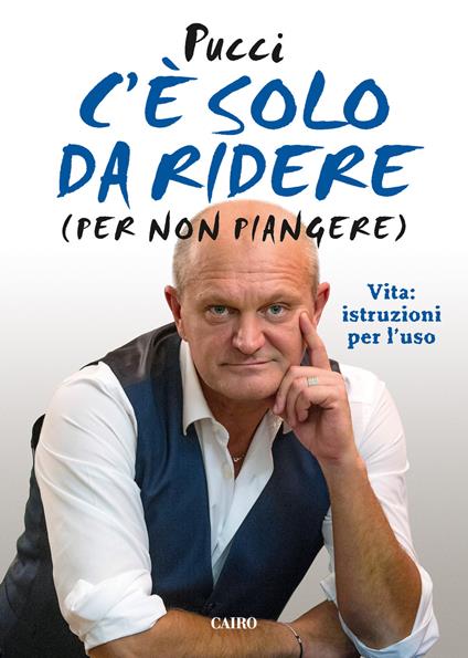 C'è solo da ridere (per non piangere). Vita: istruzioni per l'uso - Pucci - ebook