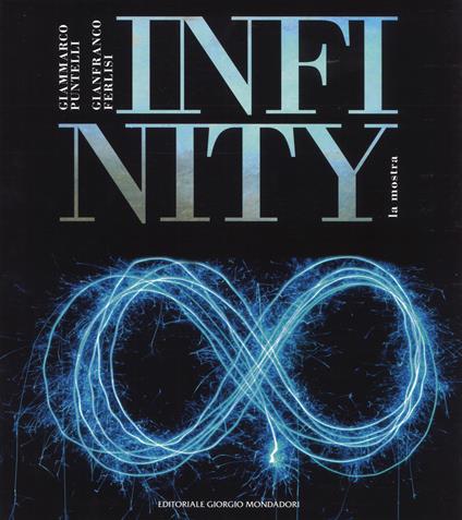 Infinity. Catalogo della mostra (Sabbioneta, 29 luglio-3 settembre 2017). Ediz. illustrata - Giammarco Puntelli,Gianfranco Ferlisi - copertina