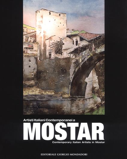 Artisti italiani contemporanei a Mostar-Contemporary Italian artists in Mostar. Ediz. a colori - copertina