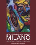 Artisti italiani contemporanei a Milano. Catalogo della mostra (Milano, 22 maggio-4 giugno 2018). Ediz. a colori