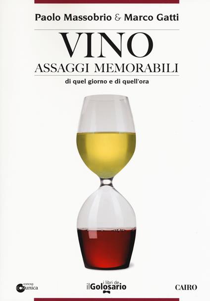 Vino. Assaggi memorabili di quel giorno e di quell'ora - Paolo Massobrio,Marco Gatti - copertina