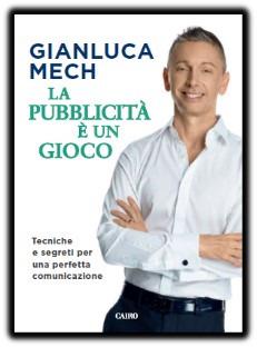 La pubblicità è un gioco. Tecniche e segreti per una perfetta comunicazione - Gianluca Mech - copertina