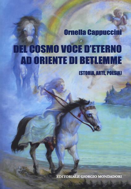 Del cosmo. Voce d'eterno ad oriente di Betlemme (Storia, arte, poesia) - Ornella Cappuccini - copertina