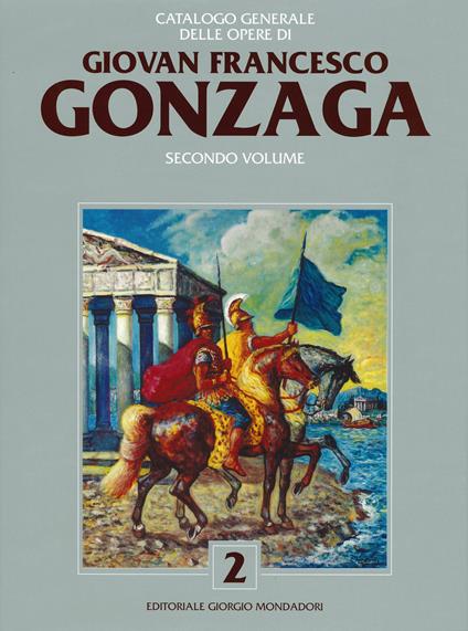 Catalogo generale delle opere di Giovan Francesco Gonzaga. Ediz. a colori. Vol. 2 - copertina