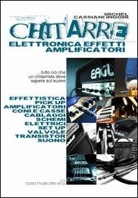 Chitarre. Elettronica, effetti, amplificatori - Michel Cassiani Ingoni - copertina