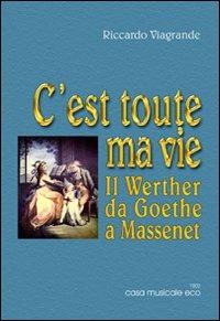 C'est toute ma vie. Il Wether da Goethe a Massenet - Riccardo Viagrande - copertina