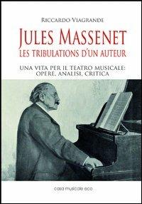 Jules Massenet. Les tribulations d'un auteur - Riccardo Viagrande - copertina