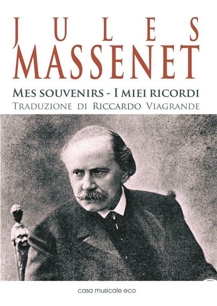 Jules Massenet - Mes souvenirs - I miei ricordi - Jules Massenet,Riccardo Viagrande - ebook