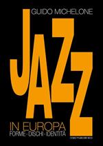 Jazz in Europa. Forme. Dischi. Identità