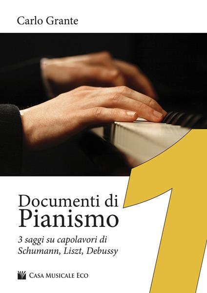 Documenti di pianismo. 3 saggi su capolavori di Schumann, Liszt, Debussy - Carlo Grante - copertina