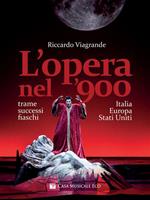 L' opera nel '900. Trame, successi e fiaschi in Italia, Europa e Stati Uniti