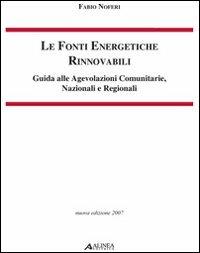 Le fonti energetiche rinnovabili. Guida alle agevolazioni comunitarie, nazionali e regionali - Fabio Noferi - copertina