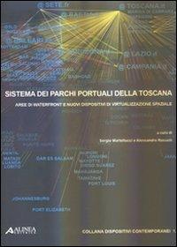 Sistema dei parchi portuali della Toscana. Aree di Waterfront e nuovi dispositivi di virtualizzazione spaziale - Sergio Martellucci,Alessandro Rosselli - copertina