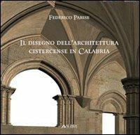 Disegno dell'architettura cistercense in Calabria. Ediz. illustrata - Federico Parise - copertina