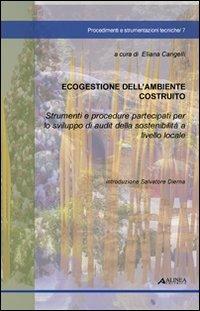 Ecogestione dell'ambiente costruito. Strumenti e procedure partecipanti per lo sviluppo di audit della sostenibilità a livello locale - copertina