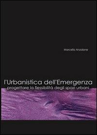 L' urbanistica dell'emergenza. Progettare la flessibilità degli spazi urbani. Con CD-ROM - Marcella Anzalone - copertina