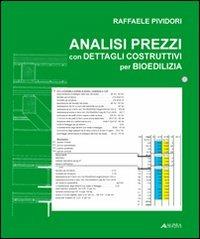 Analisi dei prezzi con dettagli costruttivi per bioedilizia. Con CD-ROM - Raffaele Pividori - copertina