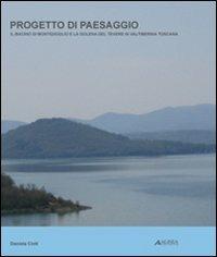 Progetto di paesaggio. Il bacino di Montedoglio e la golena del Tevere in Valtiberina toscana - Daniela Cinti - copertina