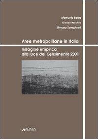 Aree metropolitane in Italia. Indagine empirica alla luce del censimento del 2001 - Manuela Basta,Elena Morchio,Simona Sanguineti - copertina