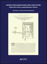 I sistemi di ventilazione naturale negli edifici storici. Palazzo Pitti a Firenze e palazzo Marchese a Palermo - Carla Balocco,Giovanni Minutoli,Fauzia Farneti - copertina