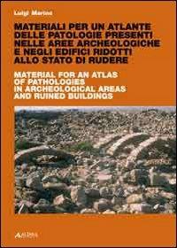 Materiali per un atlante delle patologie presenti nelle aree archeologiche e negli edifici ridotti. Ediz. italiana e inglese - Luigi Marino - copertina