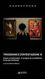 Tradizione e contestazione. Canon et anti-canon. Ediz. italiana e francese