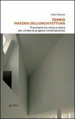 Tempo materia dell'architettura. Frammenti tra critica e teoria per un'idea di progetto contemporaneo