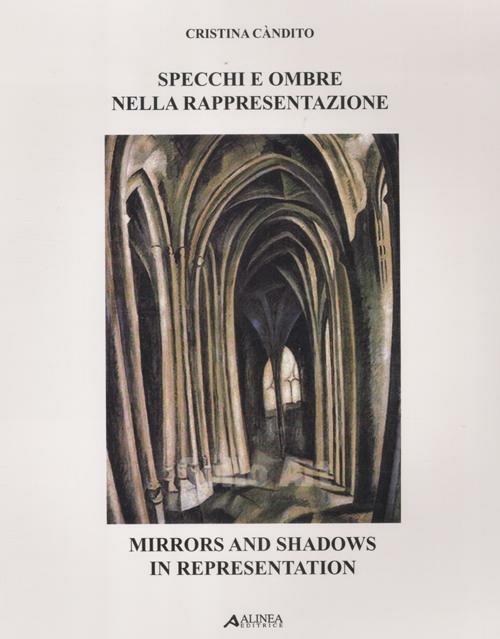 Specchi e ombre nella rappresentazione. Ediz. italiana e inglese - Cristina  Càndito - Libro - Alinea - | IBS