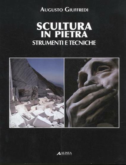 Scultura in pietra. Strumenti e tecniche. Ediz. illustrata - Augusto Giuffredi - copertina