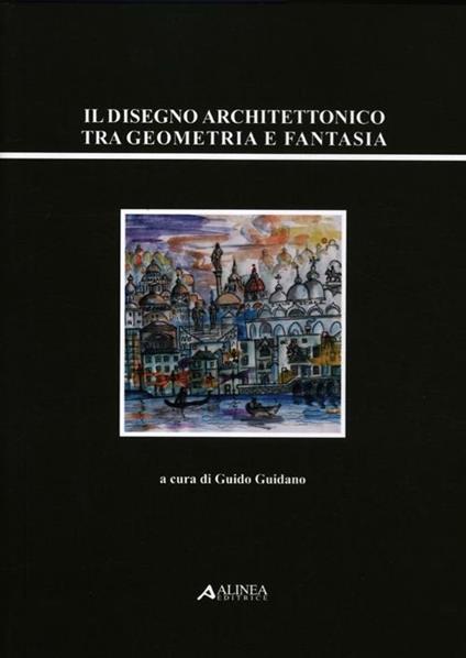 Il disegno architettonico tra geometria e fantasia - copertina