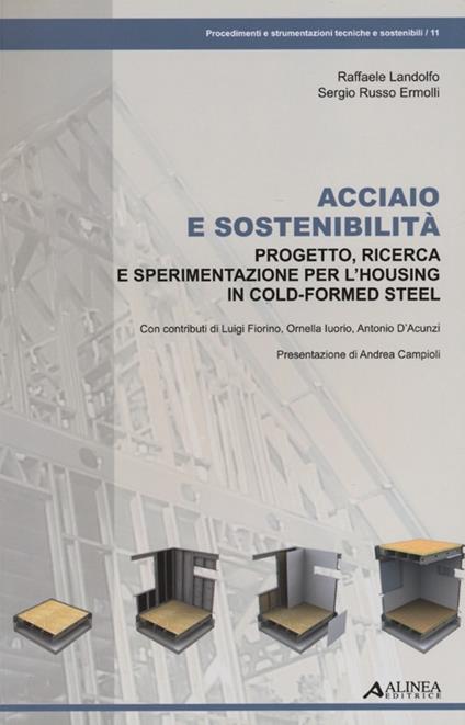 Acciaio e sostenibilità. Progetto, ricerca e sperimentazione per l'housing in cold-formed steel. Ediz. illustrata - Raffaele Landolfo,Sergio Russo Ermolli - copertina