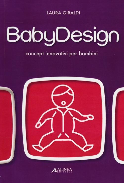 Baby design. Concept innovativi per bambini. Ediz. illustrata - Laura Giraldi - copertina
