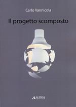 Il progetto scomposto. Ediz. illustrata