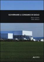 Governare il consumo di suolo-Il consumo di suolo dalla provincia di Torino all'arco mediterraneo