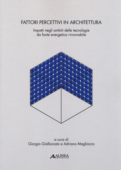 Fattori percettivi in architettura. Impatti negli ambiti delle tecnologie da fonte energetica rinnovabile - copertina