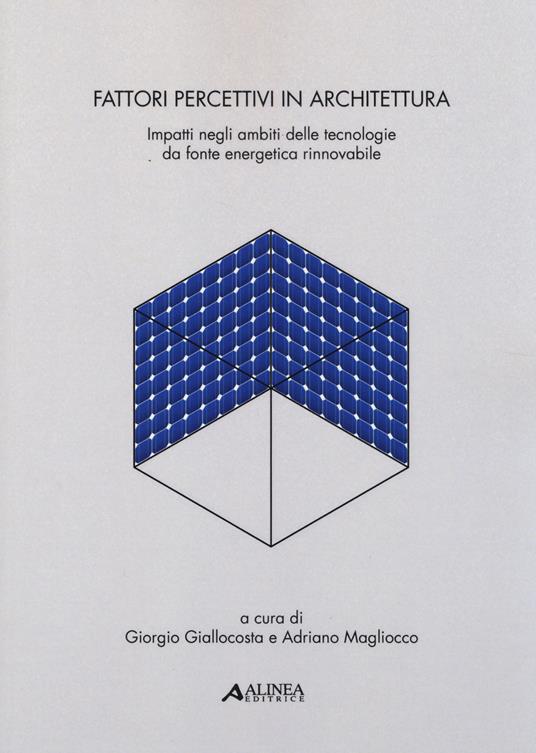 Fattori percettivi in architettura. Impatti negli ambiti delle tecnologie da fonte energetica rinnovabile - copertina