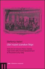 Libri nuovi scendon l'Alpi. Venti anni di relazioni franco-italiane negli archivi della Société typographique de Neuchâtel (1769-1789)