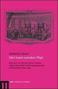 Libri nuovi scendon l'Alpi. Venti anni di relazioni franco-italiane negli archivi della Société typographique de Neuchâtel (1769-1789) - Stefania Valeri - copertina