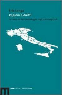 Regioni e diritti. La tutela dei diritti nelle leggi e negli statuti regionali - Erik Longo - copertina