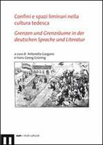 Confini e spazi liminari nella cultura tedesca-Grenzen und Grenzräume in der deutschen sprache und literatur