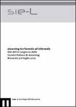 ELearning tra formale ed informale. Atti del 4° Congresso della Società italiana di e-Learning (Macerata, 3-6 luglio 2007)