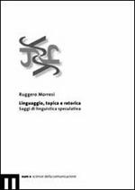 Linguaggio, topica e retorica. Saggi di linguistica speculativa