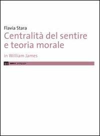 Centralità del sentire e teoria morale in Williams James - Flavia Stara -  Libro - eum - | IBS