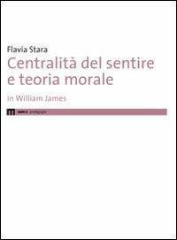 Centralità del sentire e teoria morale in Williams James - Flavia Stara - copertina