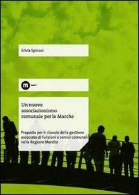 Un nuovo associazionismo comunale per le Marche. Proposte per il rilancio della gestione associata di funzioni e servizi comunali nella Regione Marche - Silvia Spinaci - copertina