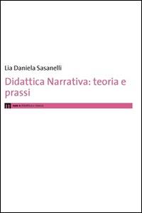 Didattica narrativa. Teoria e prassi - Lia D. Sasanelli - copertina