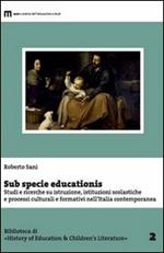 Sub specie educationis. Studi e ricerche su istruzione, istituzioni scolastiche e processi culturali e formativi nell'Italia contemporanea