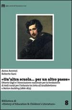 «Un'altra scuola... per un altro paese». Ottavio Gigli e l'associazione nazionale per la fondazionie di asili rurali per l'infanzia...