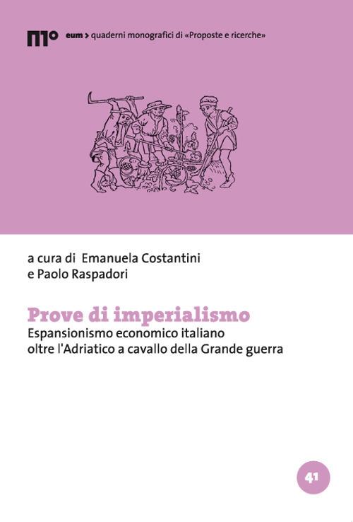 Prove di imperialismo. Espansionismo economico italiano oltre l'Adriatico a cavallo della Grande guerra - copertina